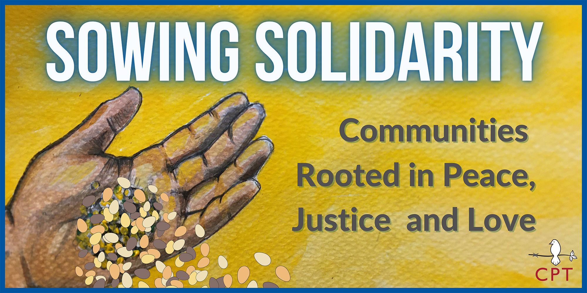 Graphic of a left hand with seeds with a yellow background that reads Sowing Solidarity: Rooting communities in Peace, Justice and Love